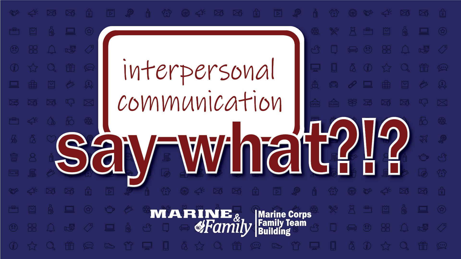 Say What?!? Interpersonal Communication